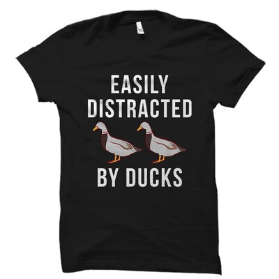 Easily Distracted By Ducks Shirt. Ducks T-Shirt. Ducks Gift. Duck Shirt. Duck Lover Gift. Duck Lover Shirt. Duck Fan Shirt - image1
